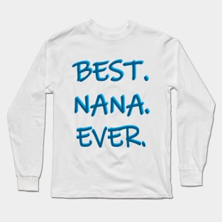 Best. Nana. Ever. Long Sleeve T-Shirt